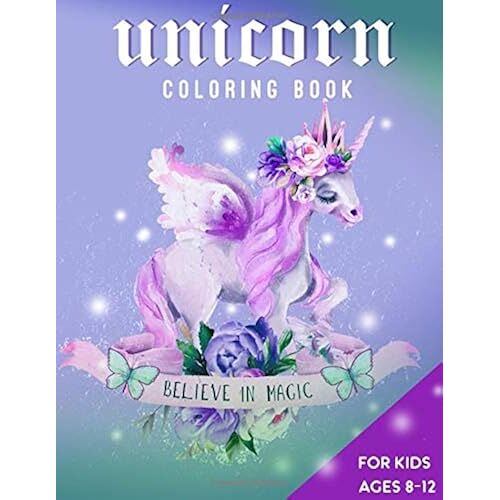 Unicorn Coloring Book: For Kids Ages 8-12 | Believe In Magic, 100 Coloring Pages, 8.5 X 11 Inches