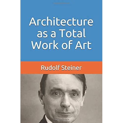 Architecture As A Total Work Of Art (Basic Anthroposophy)