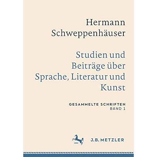 Hermann Schweppenhaeuser: Gesammelte Schriften, Band 1: Studien Und Beitraege Ueber Sprache, Literatur Und Kunst (Gesammelte Schriften Von Hermann Schweppenhaeuser)
