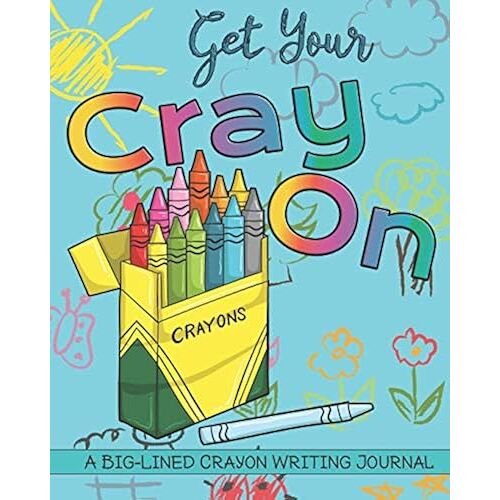Get Your Cray On: A Big Lined Crayon Writing Journal For Kids And Adults