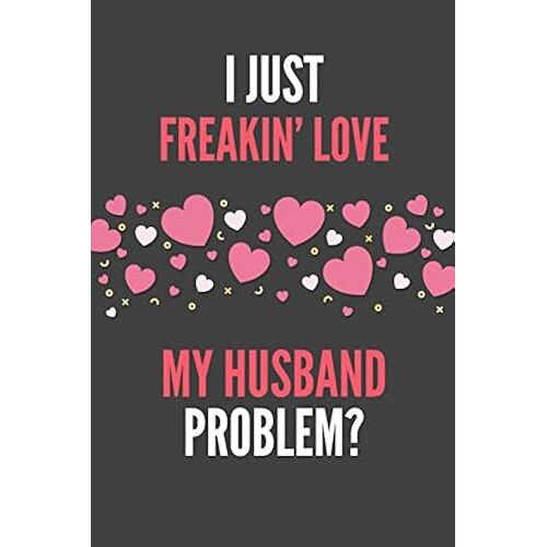 I Just Freakin' Love My Husband: Lover's Lined Notebook Journal 110 Pages Great Gift