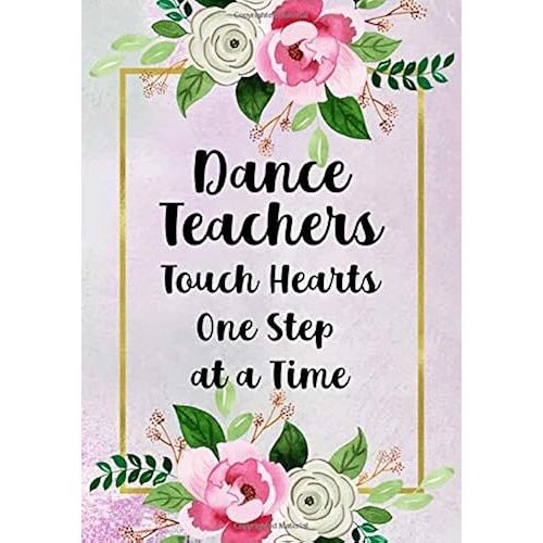 Dance Teachers Touch Hearts One Step At A Time: Dance Teacher Appreciation; Retirement; End Of Year Gift; College Ruled Line Paper Notebook Journal Composition Exercise Book (120 Page,7 X 10 Inch) So