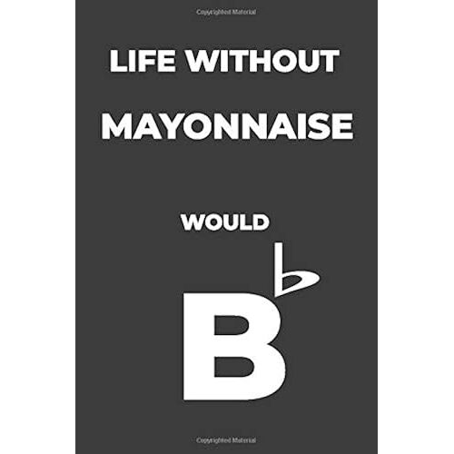 Life Without Mayonnaise: Life Would Be Flat Instrument Music Blank Lined Journal, Notebook, Diary, Birthday Graduation Gift, Planner For Musicians