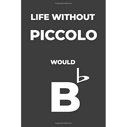 Life Without Piccolo: Life Would Be Flat Instrument Music Blank Lined Journal, Notebook, Diary, Birthday Graduation Gift, Planner For Musicians