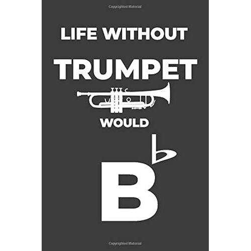 Life Without Trumpet: Life Would Be Flat Instrument Music Blank Lined Journal, Notebook, Diary, Birthday Graduation Gift, Planner For Musicians