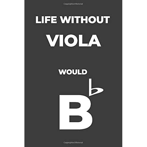 Life Without Viola: Life Would Be Flat Instrument Music Blank Lined Journal, Notebook, Diary, Birthday Graduation Gift, Planner For Musicians