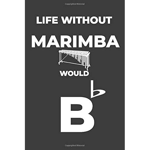 Life Without Marimba: Life Would Be Flat Instrument Music Blank Lined Journal, Notebook, Diary, Birthday Graduation Gift, Planner For Musicians