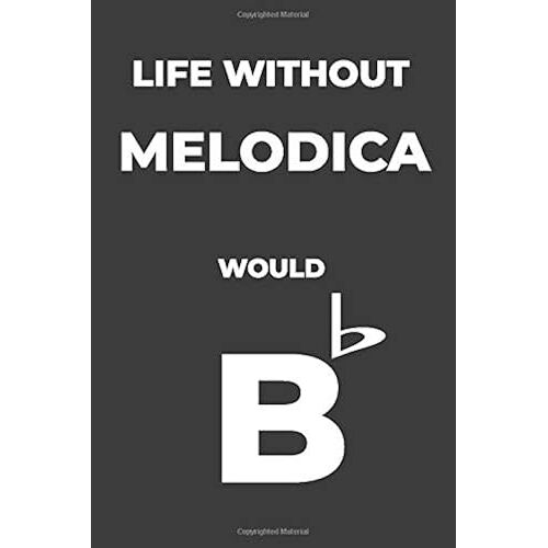 Life Without Melodica: Life Would Be Flat Instrument Music Blank Lined Journal, Notebook, Diary, Birthday Graduation Gift, Planner For Musicians