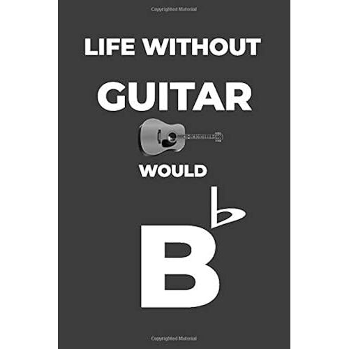 Life Without Guitar: Life Would Be Flat Instrument Music Blank Lined Journal, Notebook, Diary, Birthday Graduation Gift, Planner For Musicians
