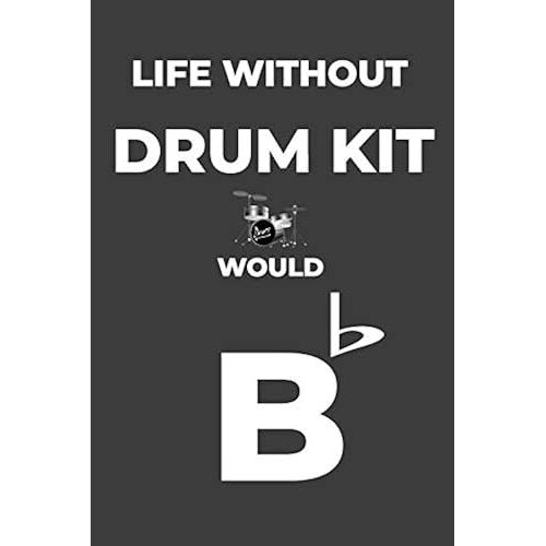 Life Without Drum Kit: Life Would Be Flat Instrument Music Blank Lined Journal, Notebook, Diary, Birthday Graduation Gift, Planner For Musicians