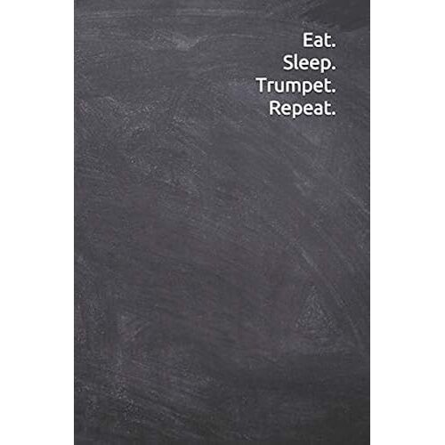 Eat Sleep Trumpet Repeat: Notebook, Diary, 6"X9" Lined Pages, 120 Pages. Perfect To Record Trumpet Notes And Related Instruments.