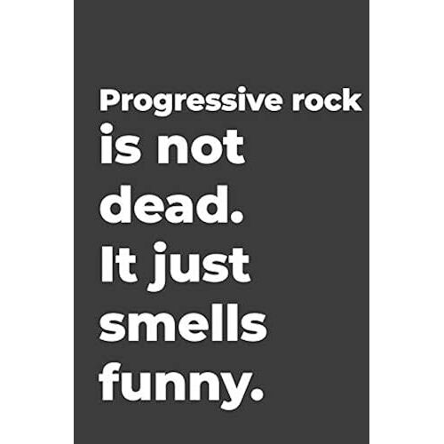 Progressive Rock Is Not Dead: Blank Lined Music Journal Perfect For Music Teachers Or Music Lovers Gift.