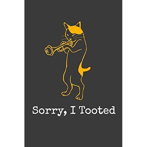Sorry, I Tooted: A Musicians Practice Planner For Marching Band, Orchestra, Rock Bands, Pop Bands And Other Musical Ensembles