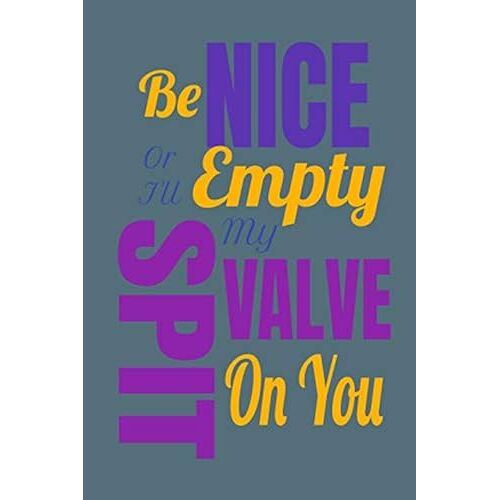 Be Nice Or I'll Empty My Spit Valve On You: A Musicians Practice Planner For Marching Band, Orchestra, Rock Bands, Pop Bands And Other Musical Ensembles