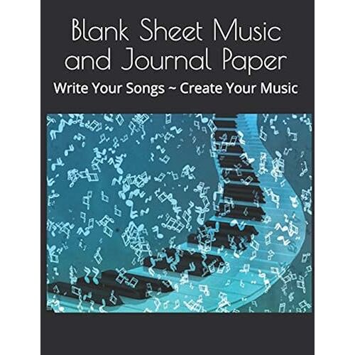 Blank Sheet Music And Journal Paper: Write Your Songs Create Your Music