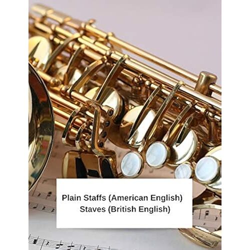 Plain Staffs (American English) Staves (British English): Cool Saxophone Picture 100 Page 8.5" X 11" Blank Lined Sheet Music Composition Manuscript ... Music & Songs. Standard For Western Music.