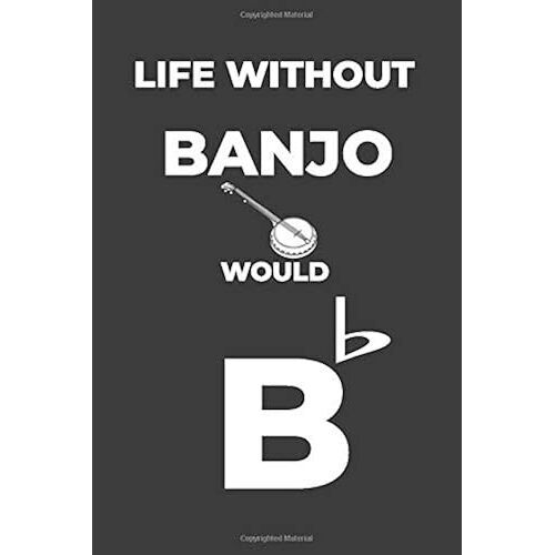 Life Without Banjo: Life Would Be Flat Instrument Music Blank Lined Journal, Notebook, Diary, Birthday Graduation Gift, Planner For Musicians