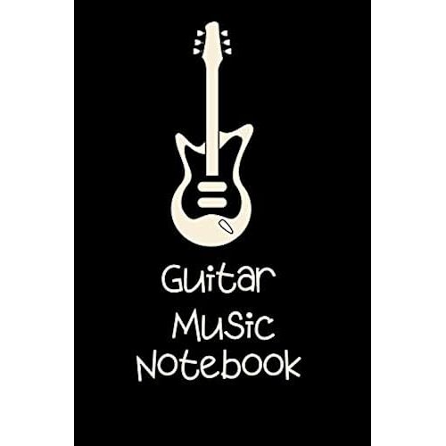 Guitar Music Notebook: Journal Notes Songs: 6 String Guitar Chord And Tablature Staff Music Paper For Guitar Players, Musicians, Teachers, Teenagers And Students (6"X9" - 100 Pages)