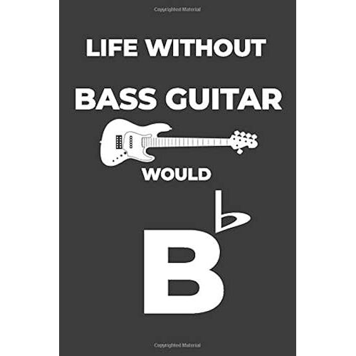Life Without Bass Guitar: Life Would Be Flat Instrument Music Blank Lined Journal, Notebook, Diary, Birthday Graduation Gift, Planner For Musicians