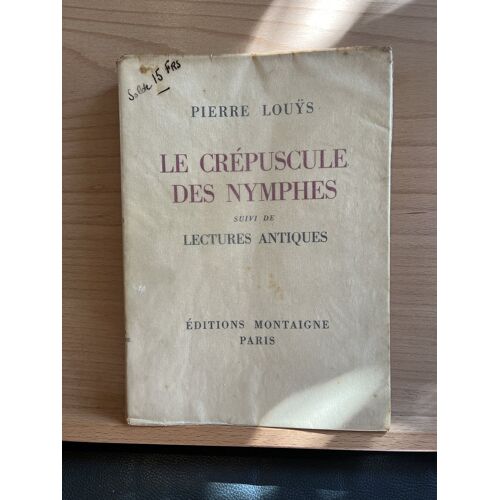 Pierre Louys Le Crépuscule Des Nymphes Lectures Antiques Ed. Montaigne 1930