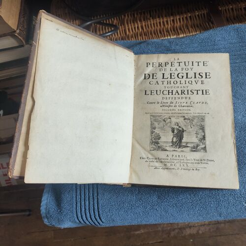 Perpétuité De La Foy De L'Eglise Catholique Touchant L'Eucharistie Contre Le Livre De Sieur Claude, Ministre De Charenton, 1652