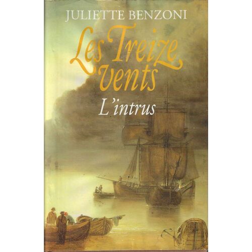 Juliette Benzoni "Les Treize Vents - L'Intrus" Livre Broché - Editions France-Loisirs - Editions Juillard - 1993