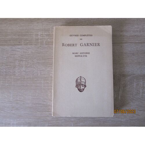 Oeuvres Completes De Robert Garnier - Marc Antoine - Hippolyte - Editions Les Belles Lettres - 1974