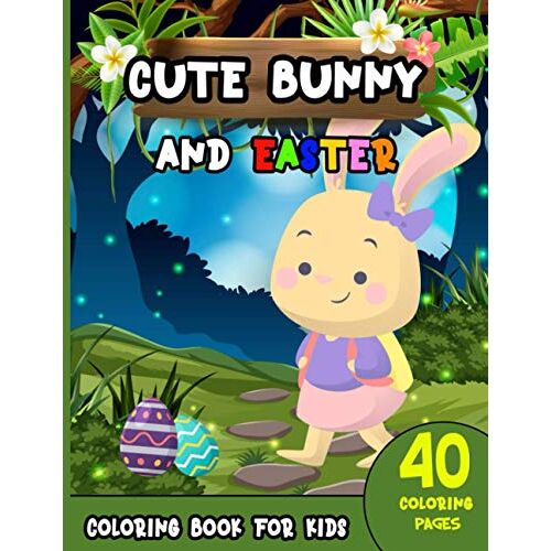 Cute Bunny And Easter Coloring Book For Kids: Gorgeous, Friendly, And Beautiful Bunny Rabbit Coloring Book.