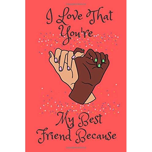 I Love That You're My Best Friend Because: Freindly Notebook Journal For Writing Or Taking Notes 6inches X 9 Inches (15,24 X 22,86 Cm) With 120pages