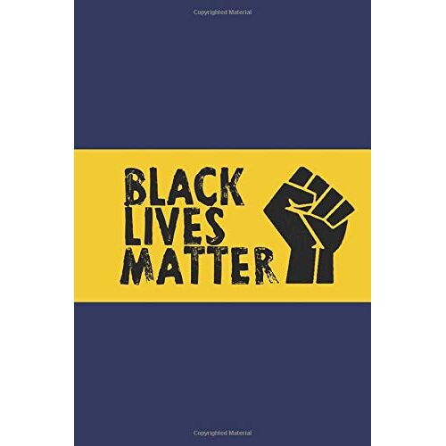 Blm Notebook Black Lives Matter Journal For Anyone Who Is Proud Of Being Black: Discrimination, African American, Humanity, Black Power, Liberty & Equality Journal