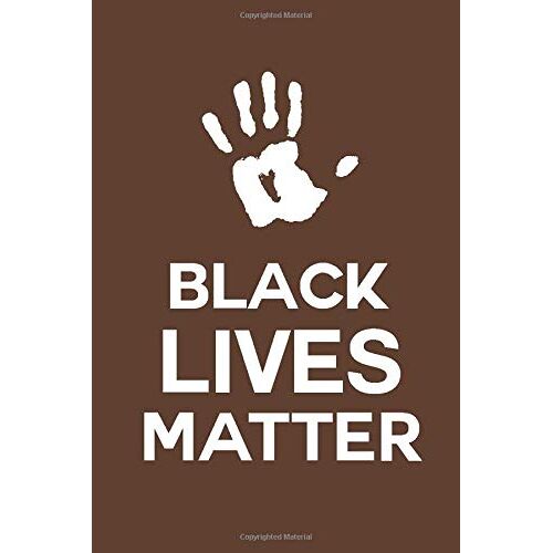 Blm Notebook Black Lives Matter Journal For Anyone Who Is Proud Of Being Black: Discrimination, African American, Humanity, Black Power, Liberty & Equality Journal