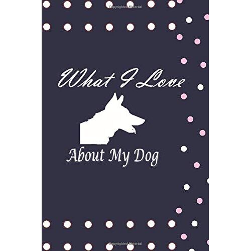 What I Love About My Dog: Notebook For Gifts....Notebook For Dog's, 120 Pages