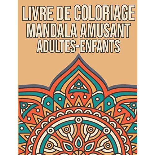 Livre De Coloriage Mandala Amusant Pour Adultes Et Enfants: Livre Coloriage Enfant Mandala - Livre Coloriage Adulte Mandala - Mandalas Faciles Et Difficile À Colorier - 46 Motifs - Coloriage Antistres