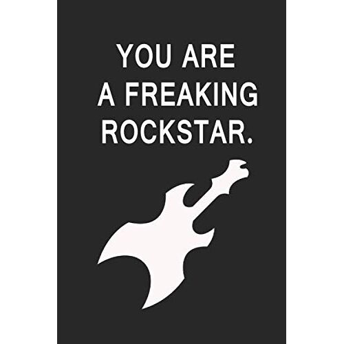 You Are A Freaking Rockstar: Lined Notebook / 100 Pages, 6x9, Soft Cover, Matte Finish.: Motivational Gift, Rockstar Gift, Rock Fan, Funny Office Notebook, Rock Gift