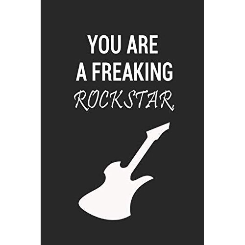 You Are A Freaking Rockstar: Lined Notebook / 100 Pages, 6x9, Soft Cover, Matte Finish.: Motivational Gift, Rockstar Gift, Rock Fan, Funny Office Notebook, Rock Gift
