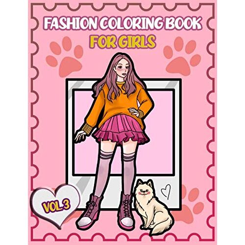 Fashion Coloring Book For Girls: For Kids, Teens, Girls Of All Ages And Tweens - Who Love Modern, Up-To-Date Gorgeous Fashion Style And Designs