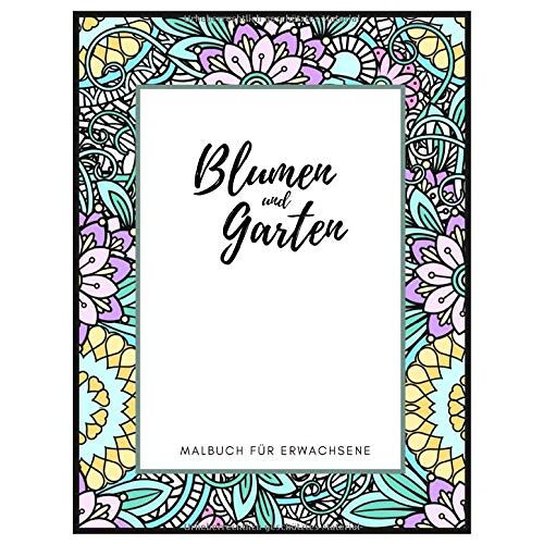 Malbuch Fuer Erwachsene Blumen Und Garten: Aumalbuch Mit Grossen Motiven Von Natur, Landschaften Und Schmetterlingen | Malen Und Entspannen Fuer Mehr Achtsamkeit Und Stressabbau