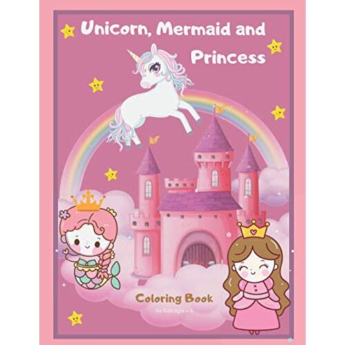 Unicorn, Mermaid And Princess Coloring Book For Kids Ages 4-8: Girls Coloring Books