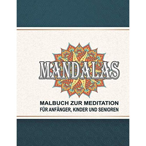 Mandalas - Malbuch Zur Meditation Fuer Anfaenger, Kinder Und Senioren: Einfache Motive Malbuch Fuer Erwachsene Und Kinder Zur Entspannung: Mandala Malbuch