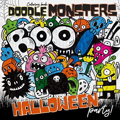 Halloween Coloring Book Doodle Monsters Party !: For Adults Teenagers Tweens Kids Boys & Girls | Cute And Scary Doodle Characters | Featuring 50 Fun, Creepy And Frightful Halloween Designs | 100 Pages
