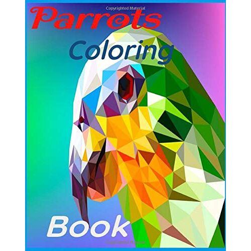 Parrots Coloring Book: Best Gift For Boys & Girls, Ages 3-8 Paperback ,Size 8*10/48 Pages. (Series Coloring Of Books For Kids(Birds))