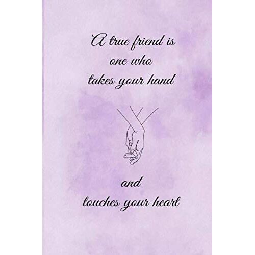 A True Friend Is One Who Takes Your Hand And Touches Your Heart, Journal: Inspirational Diary To Write Your Unforgettable Moments Of Love With Your Best Friends. You Got This "6*9" Flexi-Cover Agenda,