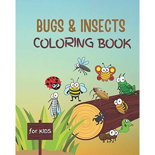 Bugs And Insects Coloring Book For Kids: And Toddlers Ages 3-8 With Large Print Designs Of Fun Drawings For Kids To Color. Great Gift For Insect And Bug Lovers Preschool And School Aged Child