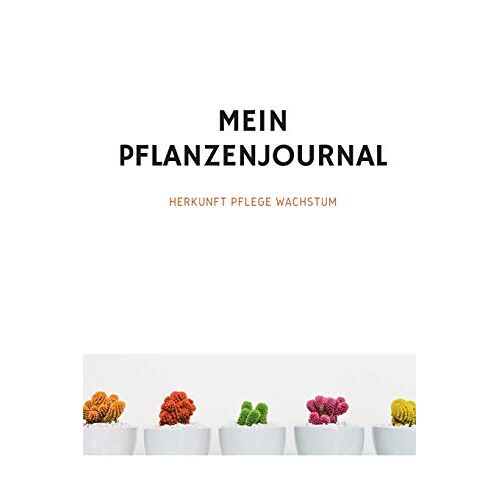 Mein Pflanzenjournal: In Diesem Liebevoll Designten A5 Journal Zum Selbstausfuellen Kannst Du Dir Pflegetipps Notieren, Illustrationen Gestalten, Handletterings Entwerfen Oder Ein Gruenes Bullet Journ