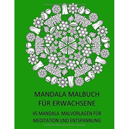 Mandala Malbuch Fuer Erwachsene 45 Mandala Malvorlagen Fuer Meditation Und Entspannung: Grosses Format 8,5" X 11" (21,59 X 27,94 Cm), Einseitig Bedruckte Seiten, Jede Malvorlage Wird Auf Einem Separa