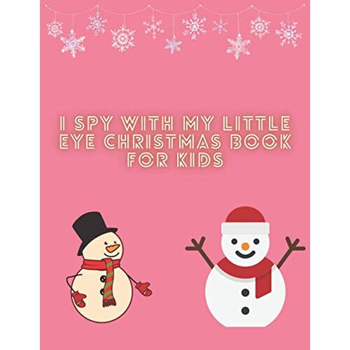 I Spy With My Little Eye Christmas Book For Kids: A Fun Interactive Xmas Guessing Game For Kids All Age, Activity Coloring Books For Kids Super Fun Christmas Activities For Kids For Hours Of Winter Pl
