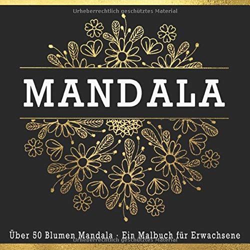 Blumen Mandala Malbuch Fuer Erwachsene: Ueber 50 Motive Zum Entspannen & Abbauen Von Stress | Eine Tolle Geschenkidee