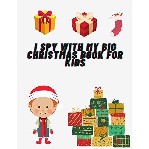 I Spy With Big Christmas Book For Kids: Activity Coloring Books For Kids Super Fun Christmas Activities For Kids A Fun Interactive Xmas Guessing Game For Kid