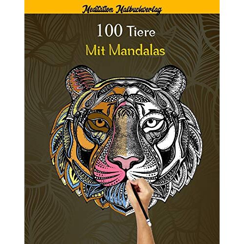 100 Tiere Mit Mandalas: Malbuch Fuer Erwachsene,Ueber 100 Erstaunliche Mandala-Tiere, Die Stress Abbauen (Loewen, Katzen, Hunde, Elefanten, Fische Und Vieles Mehr!)