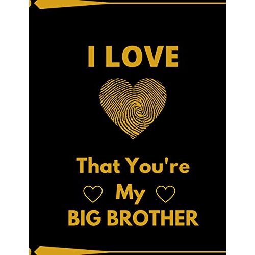 I Love That You're My Big Brother: Give Your Big Brother A Lined Notbook As Gift,